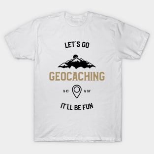 Let's Go It'll Be Fun Geocaching T-Shirt